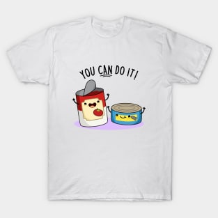 You Can Do It Cute Canned Food Encouragement Pun T-Shirt